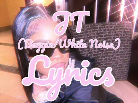 JT - Baggin/White Noise (FULL VERSE) Lyrics