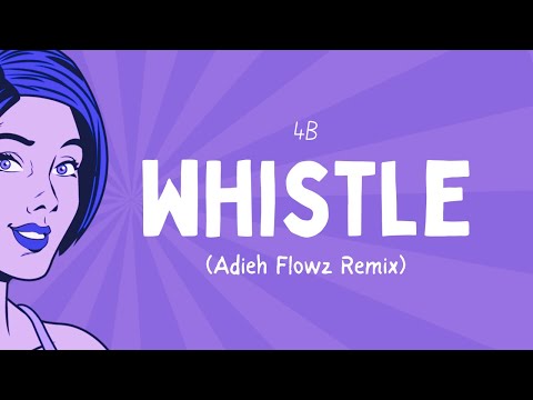 4B - Whistle (Adieh Flowz Edit)