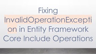 Download the video "Fixing InvalidOperationException in Entity Framework Core Include Operations"