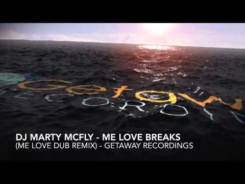 DJ Marty McFly - Me Love Breaks (Me Love Dub Mix) Out Now on Getaway Recordings