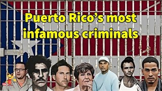 7 of Puerto Rico's most infamous criminals