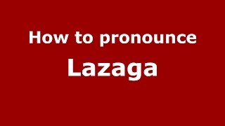 How to pronounce Lazaga