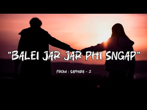 Balei Jar Jar Phi Sngap - Saphira 2 (Khasi Love Song) Khraw Umdor