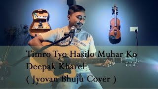 Timro Tyo Hasilo Muhar Ko - Deepak Kharel ( Jyovan Bhuju Cover )