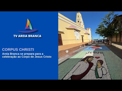 AREIA BRANCA SE PREPARA PARA A CELEBRAÇÃO DE CORPUS CHRISTI 