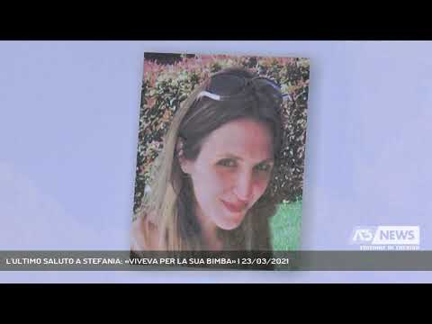 L'ULTIMO SALUTO A STEFANIA: «VIVEVA PER LA SUA BIMBA» | 23/03/2021