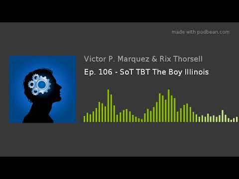 Ep. 106 - SoT TBT The Boy Illinois
