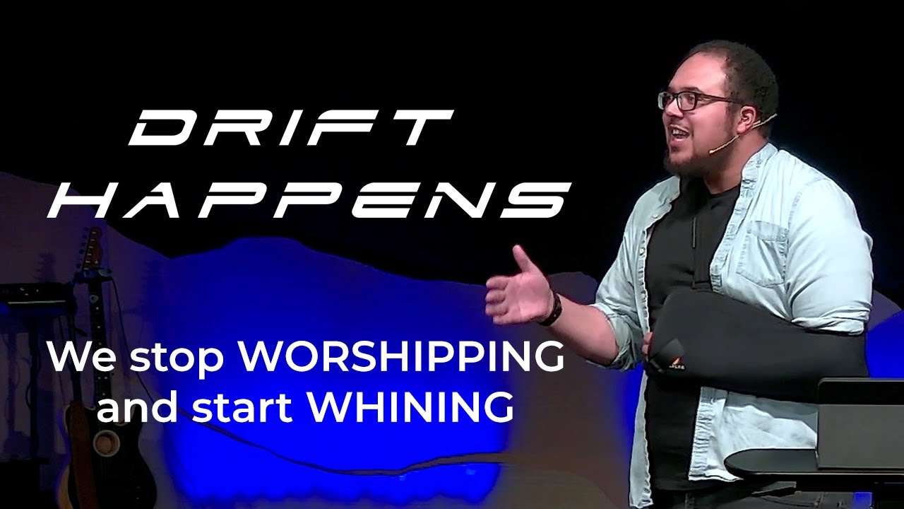 Drift Happens: We stop WORSHIPPING and start WHINING - Sean Edwards