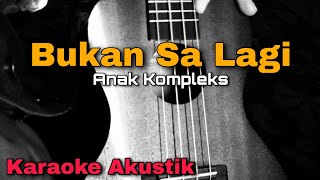 Download lagu [KARAOKE] Bukan Sa Lagi (tiba-tiba semua berubah) - Anak Kompleks || Karaoke Akustik mp3