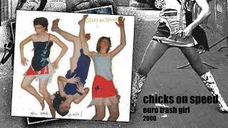 Chicks On Speed - Euro Trash Girl (2000)