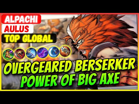 Overgeared Berserker, Power Of Big Axe [ Top Global Aulus ] Alpachi - Mobile Legends Build