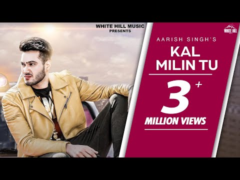 Kal Milin Tu (Full Song) | Aarish Singh | White Hill Music | New Punjabi Songs 2018