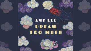 AMY LEE - &quot;Dream Too Much&quot; Official Audio