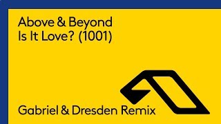 Above &amp; Beyond - Is It Love? (1001) [Gabriel &amp; Dresden Remix]