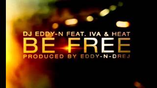 DJ Eddy   N Feat  Iva & Heat -- Be Free Radio Dance Remix 2K13)