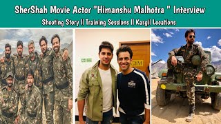 ll All About SherShah Movie ll Actor Himanshu Malhotra Interview ll Shooting ,Workshop ,Training video