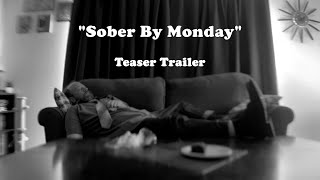 "Sober By Monday" Teaser Trailer