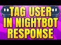 How to Tag a User in a Nightbot Response (Mention a User)
