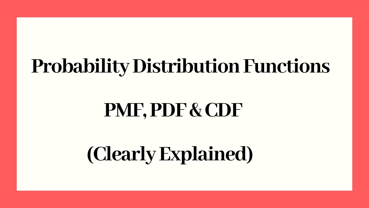 Probability Distribution Functions - PMF, PDF and CDF (Clearly Explained!)
