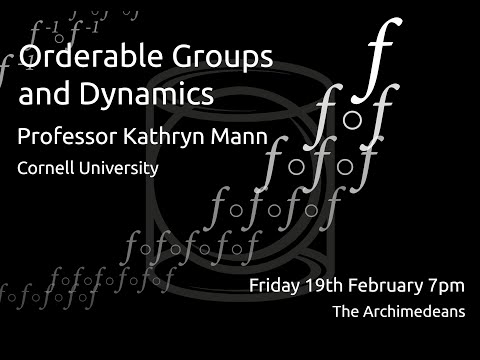 Orderable Groups and Dynamics - Prof Kathryn Mann - The Archimedeans