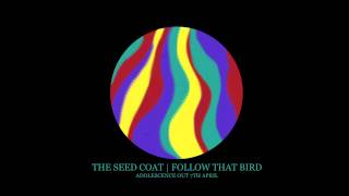 The Seed Coat - Follow That Bird
