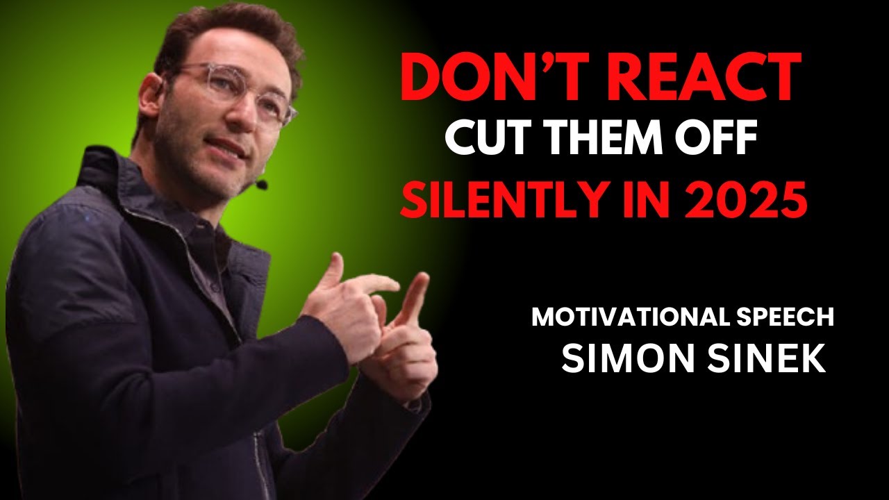 DON'T REACT! CUT THEM OFF SILENTLY IN 2025 | SIMON SINEK | BEST MOTIVATIONAL SPEECH