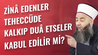 Zinâ Edenler Teheccüde Kalkıp Duâ Etseler Kabul Edilir mi?