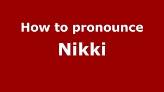 How to pronounce Nikki