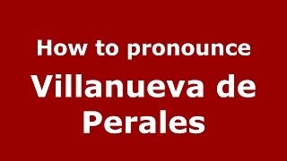 How to pronounce Villanueva De Perales