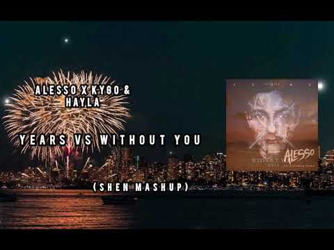 Alesso X Kygo & HAYLA- Years vs Without you (Shen mashup)