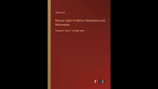 Beacon Lights of History: Renaissance and Reformation: Volume 3, Part 2