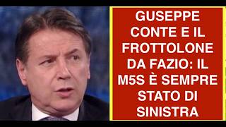 GUSEPPE CONTE E IL FROTTOLONE DA FAZIO: IL M5S È SEMPRE STATO DI SINISTRA