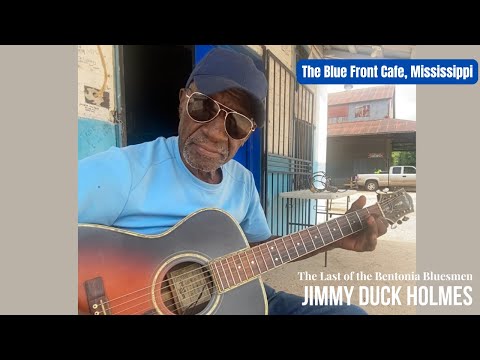 Jimmy “Duck” Holmes | The Last of the Bentonia Bluesmen at the Blue Front Café