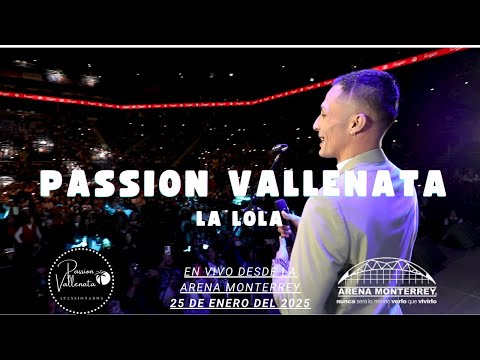 😎 LA LOLA 😎 💖PASSION VALLENATA💖 🪩EN VIVO EN LA ARENA MONTERREY🪩 ✨25 DE ENERO 2025✨
