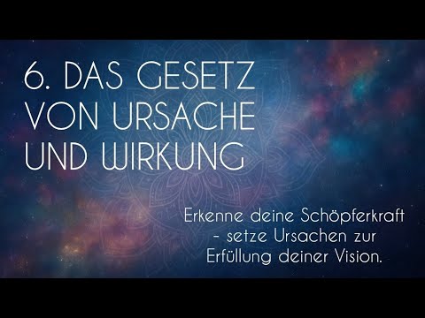 Die 7 geistigen Gesetze: 6. Das Gesetz von Ursache und Wirkung