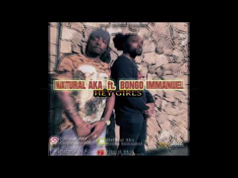 Hey Girls   Natural Aka Ft  Bongo Immanuel Official Audio
