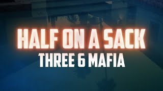 Three 6 Mafia - Half On A Sack (Lyrics)