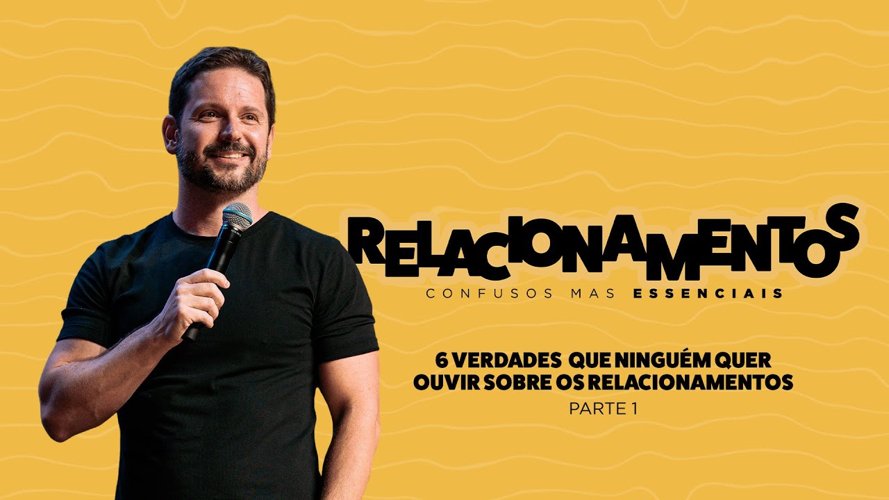 6 Verdades que Ninguém Quer Ouvir Sobre os Relacionamentos - Tiago Mattes