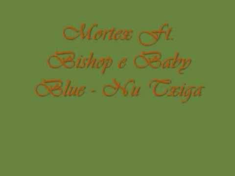 Mortex Ft. Bishop e Baby Blue - Nu Txiga