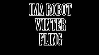 IMA ROBOT- Winter Fling