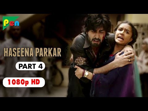 Haseena Parkar Full Movie HD 1080p | Shraddha Kapoor & Siddhanth Kapoor | Bollywood Movie | Part 4