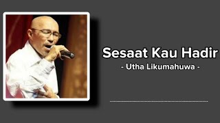 Download lagu Utha Likumahuwa - Sesaat Kau Hadir ( Lirik Lagu ) mp3