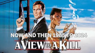 A VIEW TO A KILL 007, NOW AND THEN 1985 TO 2024
