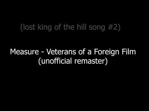 Measure - Veterans of a Foreign Film (Unofficial Remaster) [Lost King of the Hill Song #2]