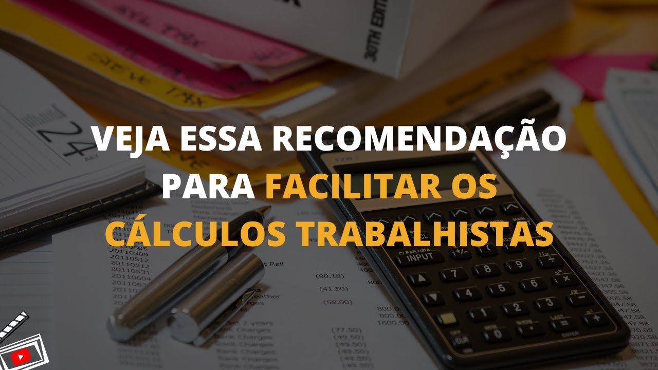 VEJA ESSA RECOMENDAÇÃO PARA FACILITAR OS CÁLCULOS TRABALHISTAS