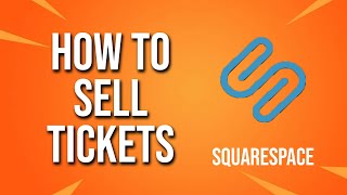 How To Sell Tickets Squarespace Tutorial