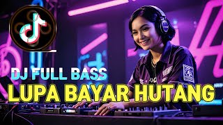 Download lagu 🎧 LUPA BAYAR HUTANG - DJ FULL BASS  - DJ TIKTOK VIRAL #laguviraltiktok  #djviral mp3