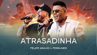 Download  Atrasadinha (part. Ferrugem)  - Felipe Araújo