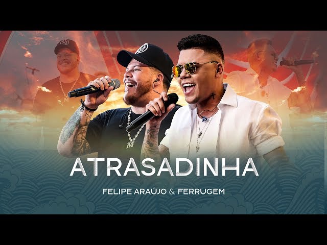 Download Atrasadinha (part. Ferrugem) Felipe Araújo