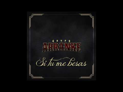 Grupo Arranke - Si Tú Me Besas (Official Audio)